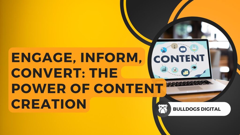 Bold dark text saying "Engage, Inform, Convert: The Power of Content Creation" on a yellow background with four large circles to the right in the company's signature colours, White, Black and orange. Featuring the Bulldogs Digital logo, a bulldog. Along with an image saying "Content" Bulldogs Digital Website Design and Photography Sussex