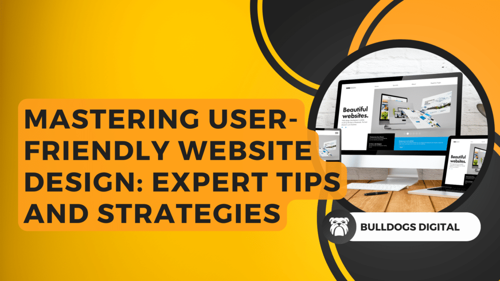 User-Friendly Website Design Bulldogs Digital is Website Design Agency In Sussex and the South West, Digital Marketing Experts, Media and Social Media, Search Engine Optimisation